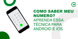 Como saber meu número? Aprenda essa técnica para Android e IOS