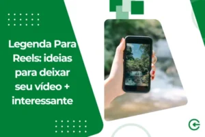 Legenda Para Reels: ideias para deixar seu vídeo + interessante