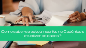 Como saber se estou inscrito no Cadúnico e atualizar os dados?