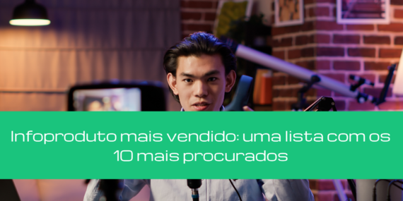 Infoproduto mais vendido: uma lista com os 7 mais procurados
