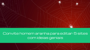 Convite homem aranha para editar: 5 sites com ideias geniais