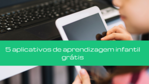 5 aplicativos de aprendizagem infantil grátis