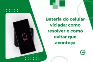 Bateria do celular viciada: como resolver e como evitar que aconteça