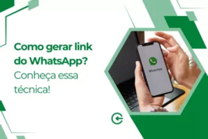 Como gerar link do WhatsApp? Conheça essa técnica!