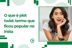 O que é plot twist: termo que ficou popular no Insta