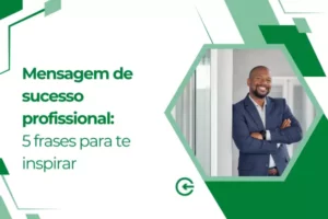 Mensagem de sucesso profissional: 5 frases para te inspirar