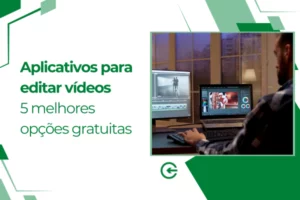 Aplicativos para editar vídeos: 5 melhores opções gratuitas