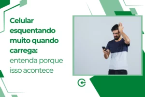 Celular esquentando muito quando carrega: entenda porque isso acontece