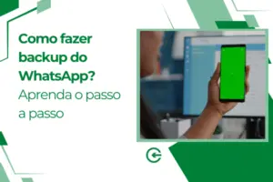 Como fazer backup do WhatsApp? Aprenda o passo a passo