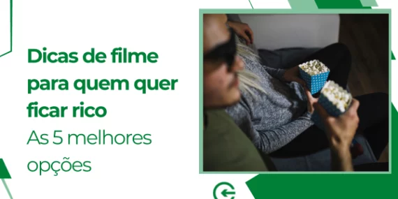 Dicas de filme para quem quer ficar rico: as 5 melhores opções