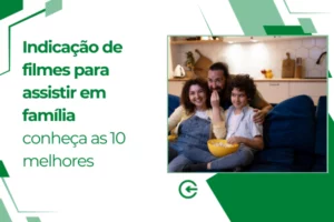 Indicação de filmes para assistir em família: conheça as 10 melhores