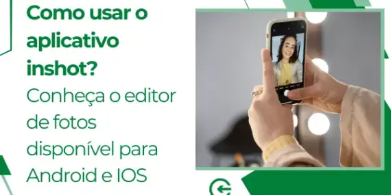 Como usar o aplicativo inshot? Conheça o editor de fotos disponível para Android e IOS