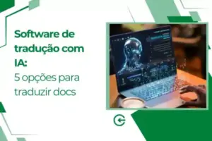 Software de tradução com IA: 5 opções para traduzir docs
