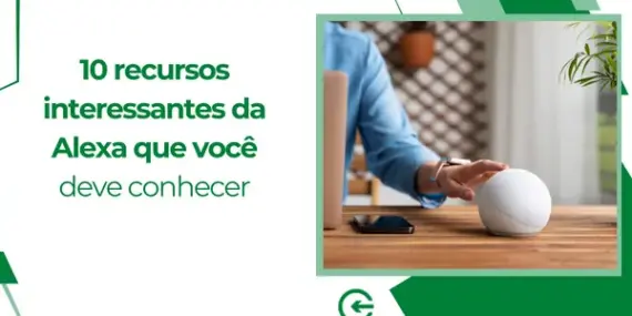 10 recursos interessantes da Alexa que você deve conhecer