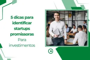 5 dicas para identificar startups promissoras para investimentos