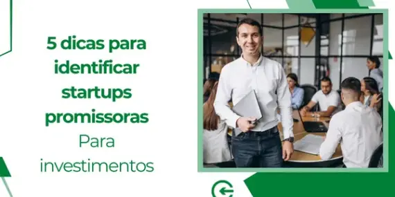 5 dicas para identificar startups promissoras para investimentos