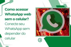 Como acessar WhatsApp web sem o celular?