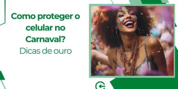 Como proteger o celular no Carnaval? Dicas de ouro