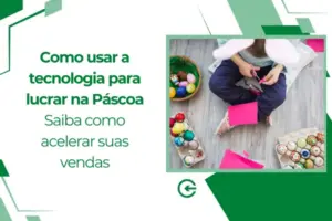 Como usar a tecnologia para lucrar na Páscoa?