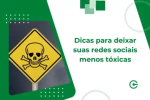 Dicas para deixar suas redes sociais menos tóxicas