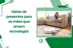 Ideias de presentes para mães que amam tecnologia