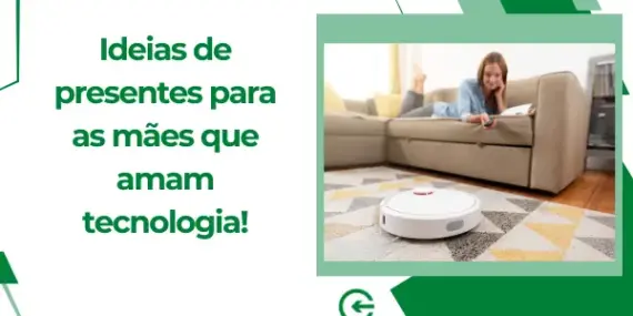Ideias de presentes para mães que amam tecnologia
