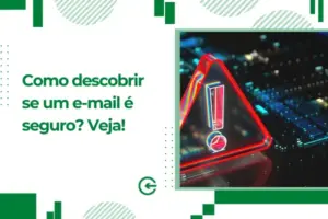 Como descobrir se um e-mail é seguro? Descubra agora!