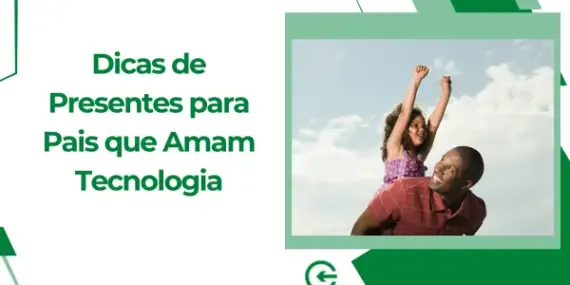 Dicas de Presentes para Pais que Amam Tecnologia