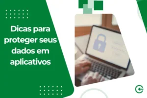 Dicas para proteger seus dados em aplicativos