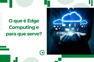O que é Edge Computing e para que serve?