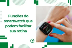 Funções do smartwatch que podem facilitar sua rotina