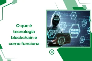 O que é tecnologia blockchain e como funciona