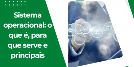 Sistema operacional: o que é, para que serve e principais