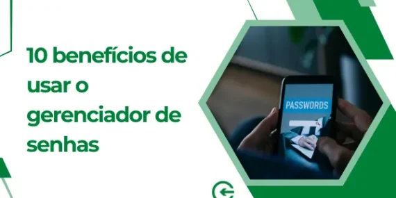 10 Benefícios de Usar o Gerenciador de Senhas