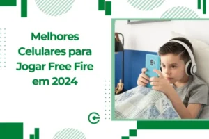Melhores Celulares para Jogar Free Fire em 2024
