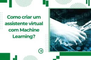 Como criar um assistente virtual com Machine Learning?