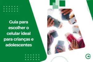 Guia para escolher o celular ideal para crianças e adolescentes