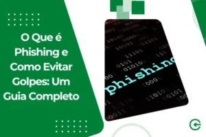 O Que é Phishing e Como Evitar Golpes: Um Guia Completo