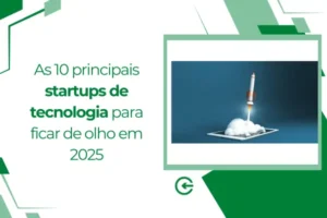 As 10 principais startups de tecnologia para ficar de olho em 2025