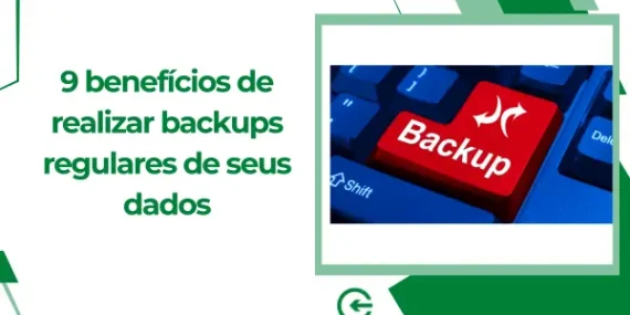 9 benefícios de realizar backups regulares de seus dados