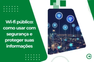 Wi-fi público: como usar com segurança e proteger suas informações