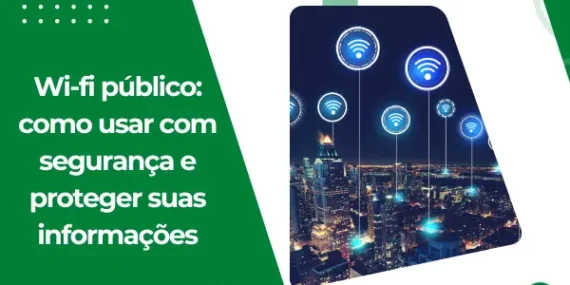 Wi-fi público: como usar com segurança e proteger suas informações