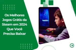 Os Melhores Jogos Grátis da Steam em 2024 Que Você Precisa Baixar