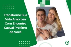 Transforme Sua Vida Amorosa Com Encontro Informal Próximo de Você