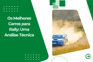 Os Melhores Carros para Rally: Uma Análise Técnica