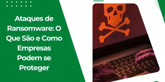 Ataques de Ransomware: O Que São e Como Empresas Podem se Proteger