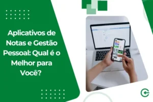 Aplicativos de Notas e Gestão Pessoal: Qual é o Melhor para Você?