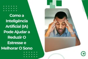 Como a Inteligência Artificial (IA) Pode Ajudar a Reduzir O Estresse e Melhorar O Sono