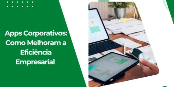 Apps Corporativos: Como Melhoram a Eficiência Empresarial