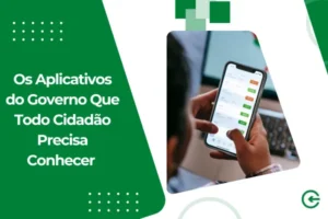 Os Aplicativos do Governo Que Todo Cidadão Precisa Conhecer